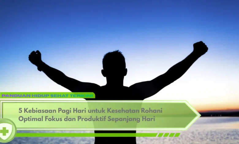 5 Kebiasaan Pagi Hari untuk Kesehatan Rohani Optimal: Fokus dan ...
